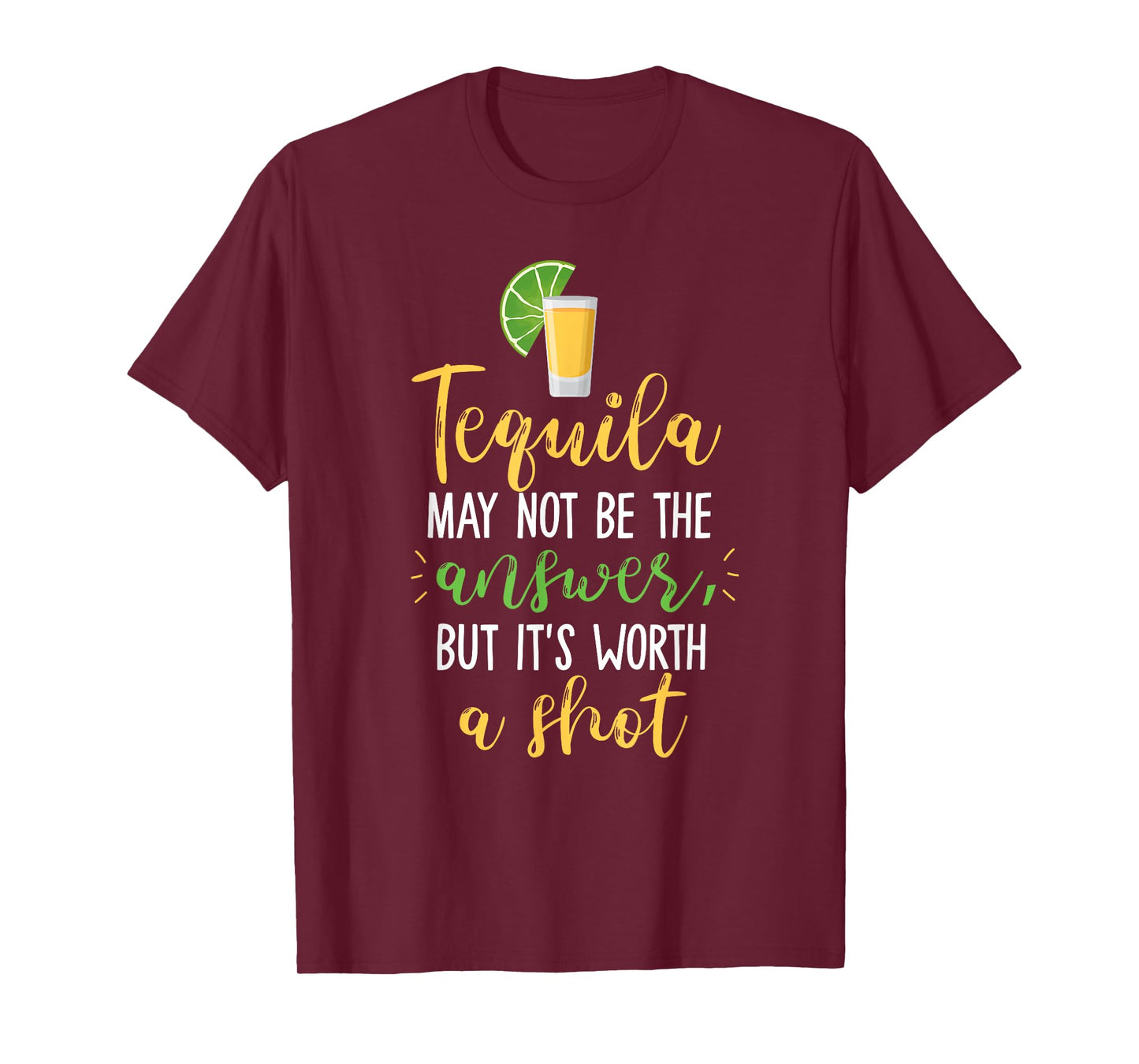 Tequila May Not Be The Answer But Worth A Shot T-Shirt
