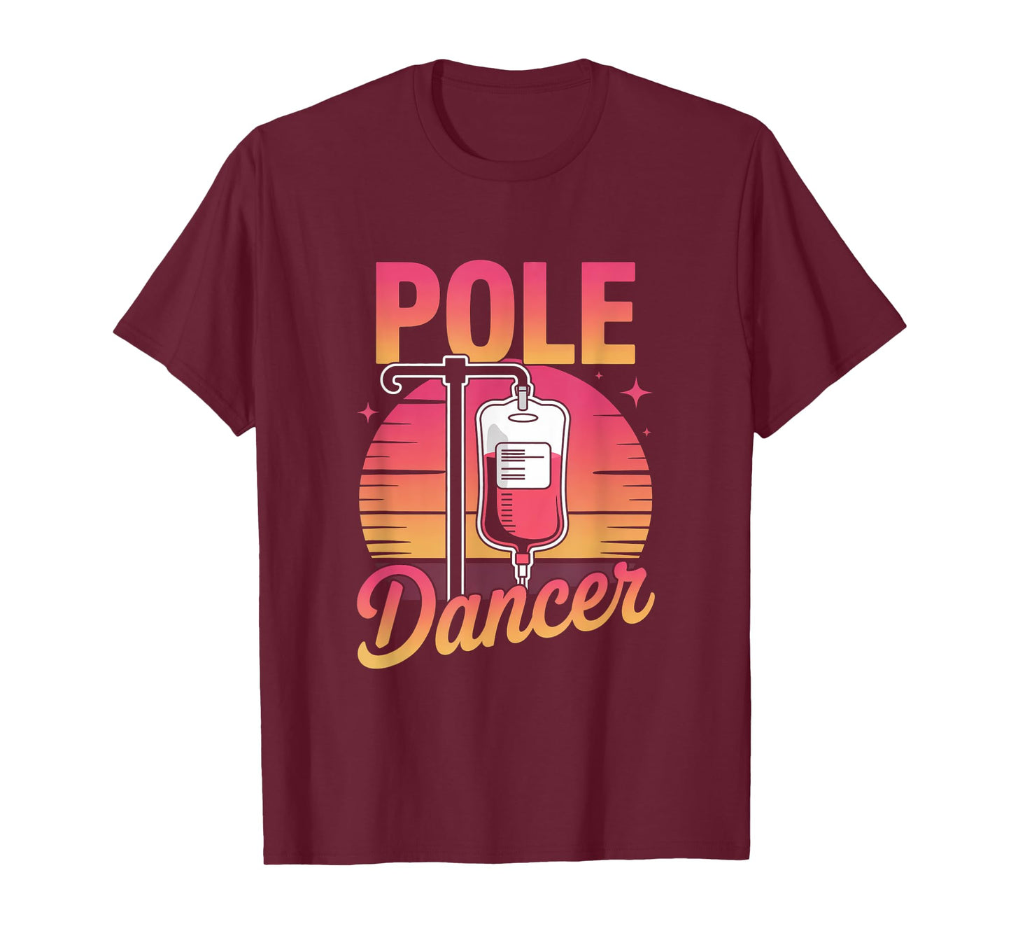 Funny Saying Pole Dancer Nurse Appreciation Joke Men Women T-Shirt