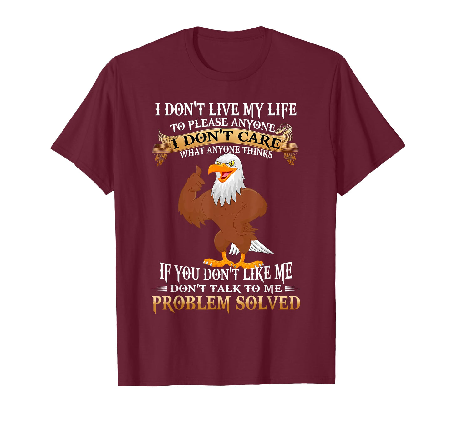 Eagle I Don't Live My Life To Please Anyone I Don't Care T-Shirt