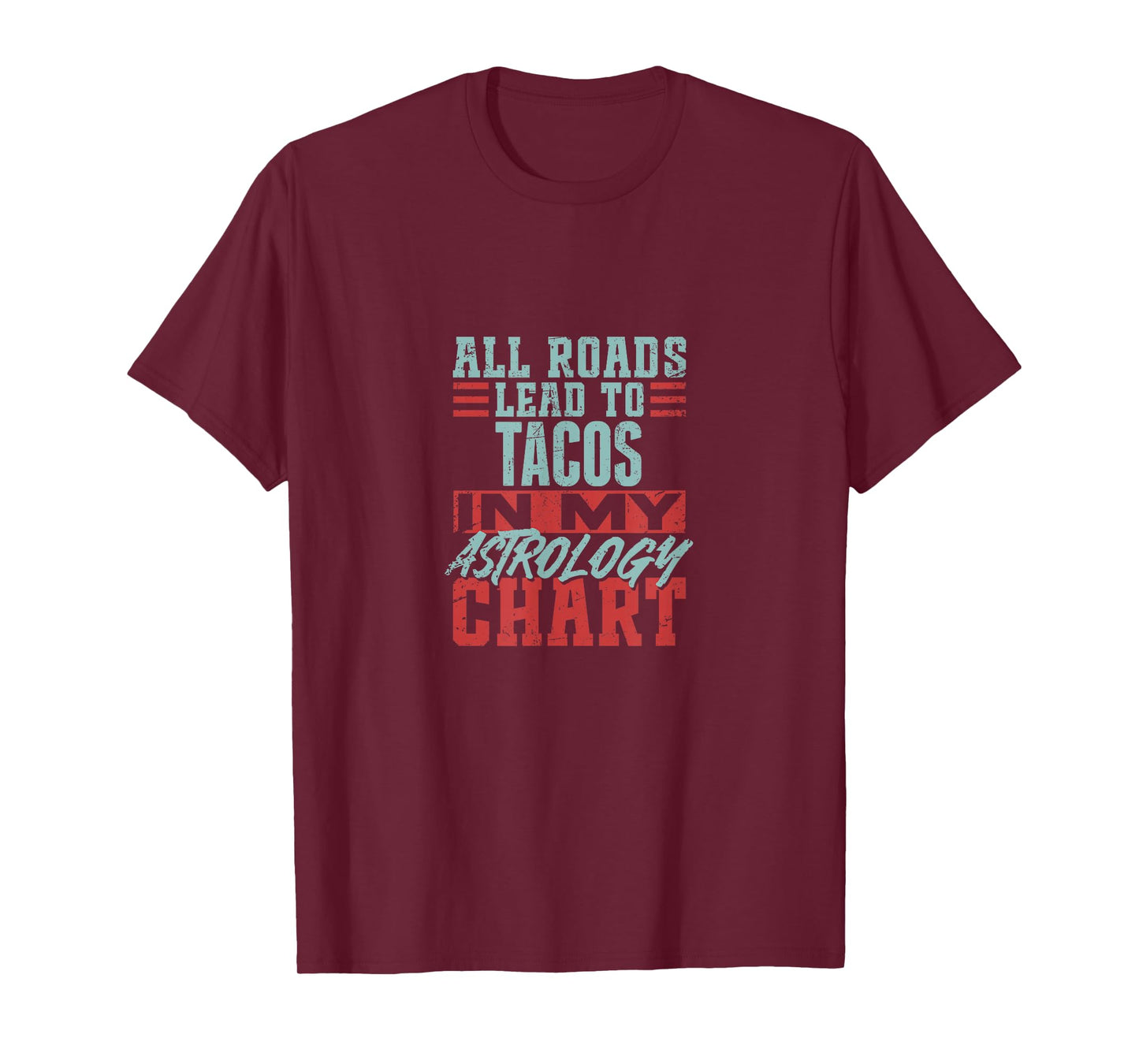 All Roads Lead to Tacos in My Astrology Chart Food Fun Mash T-Shirt