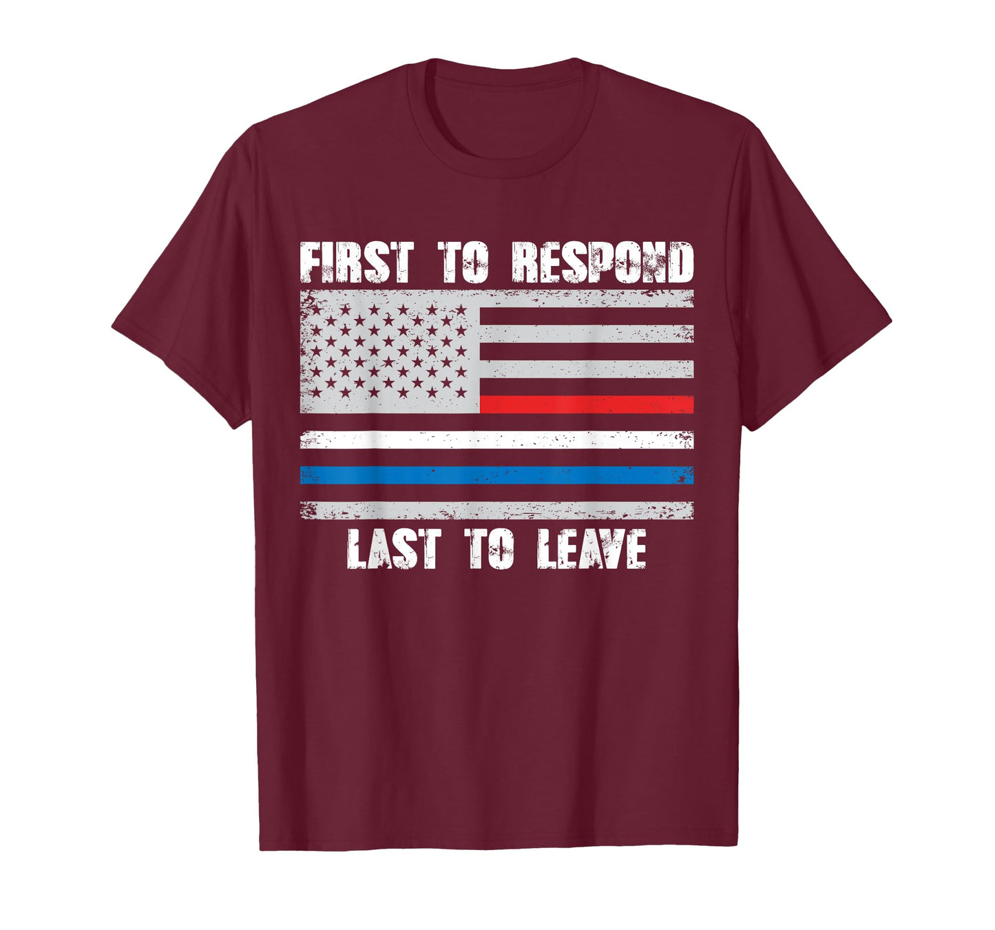 First To Respond Last To Leave American Flag First Responder T-Shirt