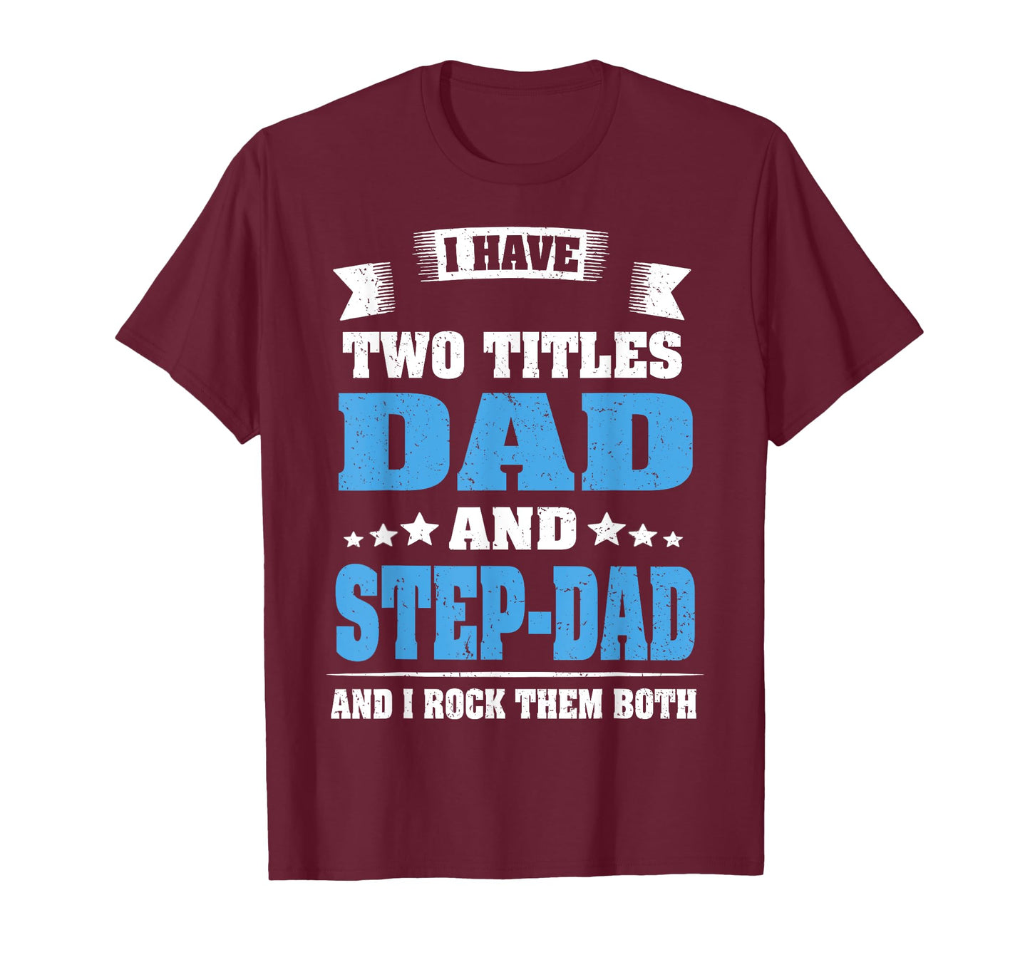 I Have Two Titles Dad And Step-Dad Funny Fathers Day Gift T-Shirt