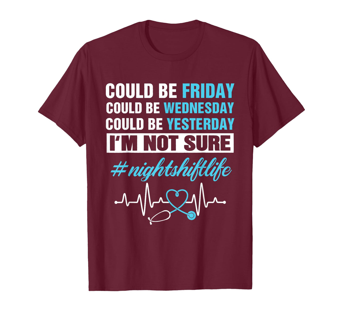 Could Be Friday Wednesday Yesterday Night Shift Life Nurse T-Shirt