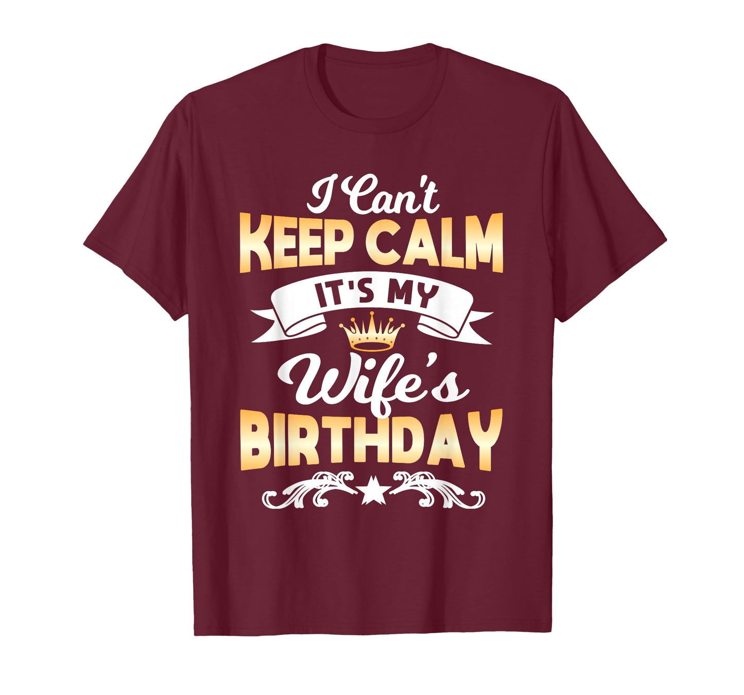 It's My Wife's Birthday Shirt I Can't Keep Calm Wife T-Shirt