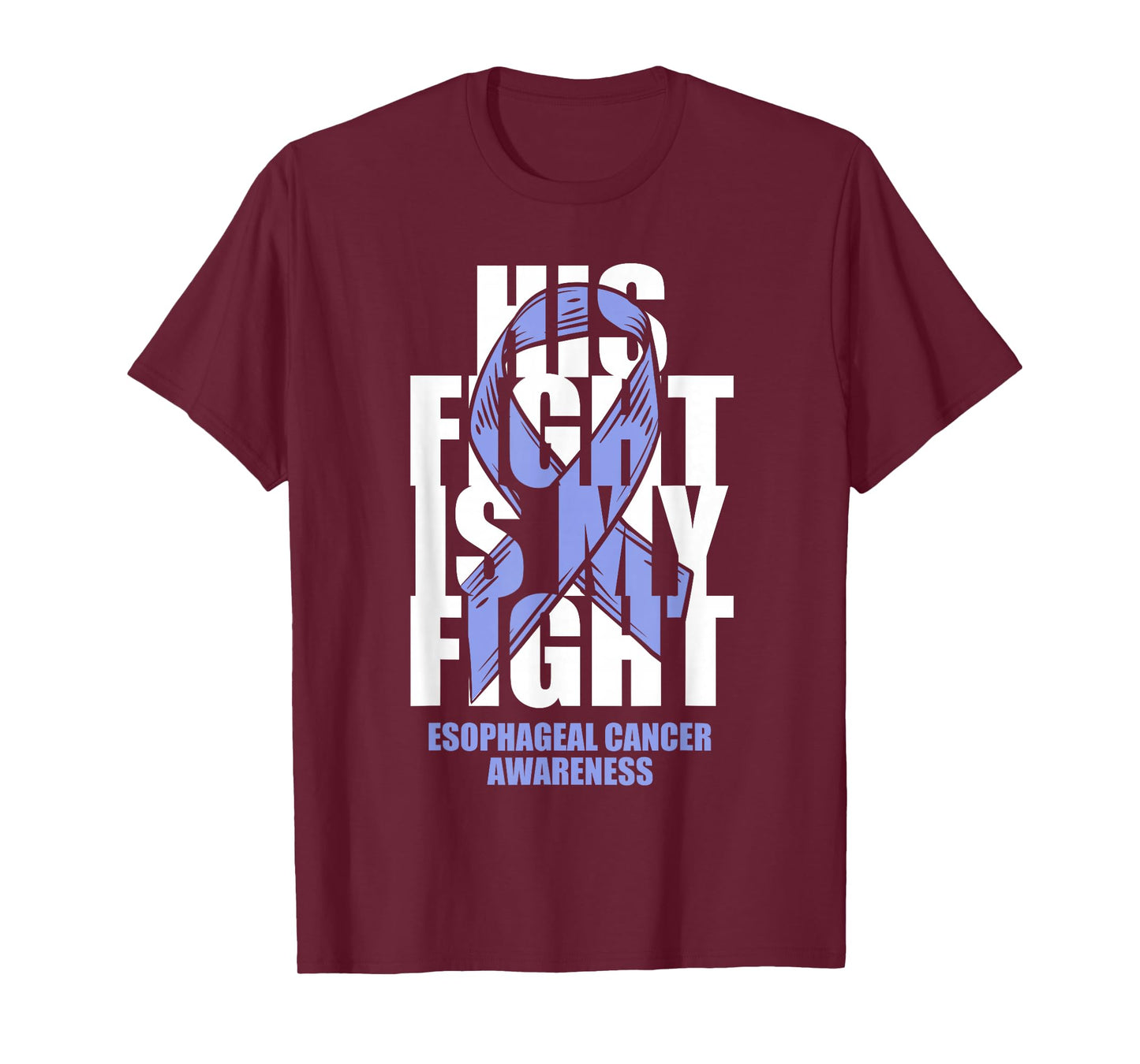 Esophageal Cancer Awareness Periwinkle Ribbon His Fight Gift T-Shirt