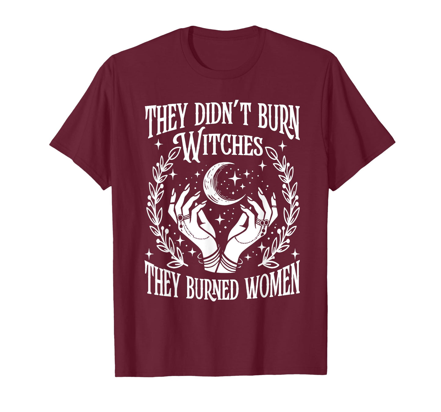 They Didn't Burn Witches They Burned Women Witch Halloween T-Shirt
