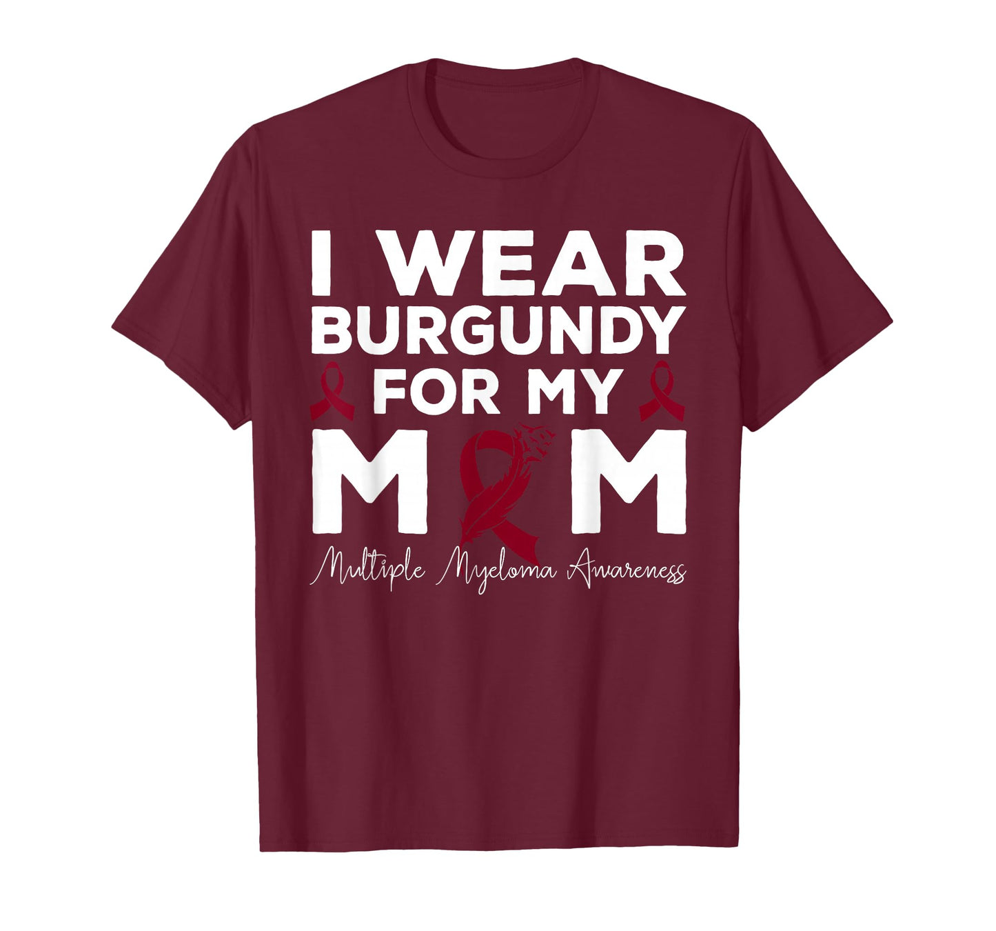 I Wear Burgundy For My Mom Multiple Myeloma Awareness T-Shirt