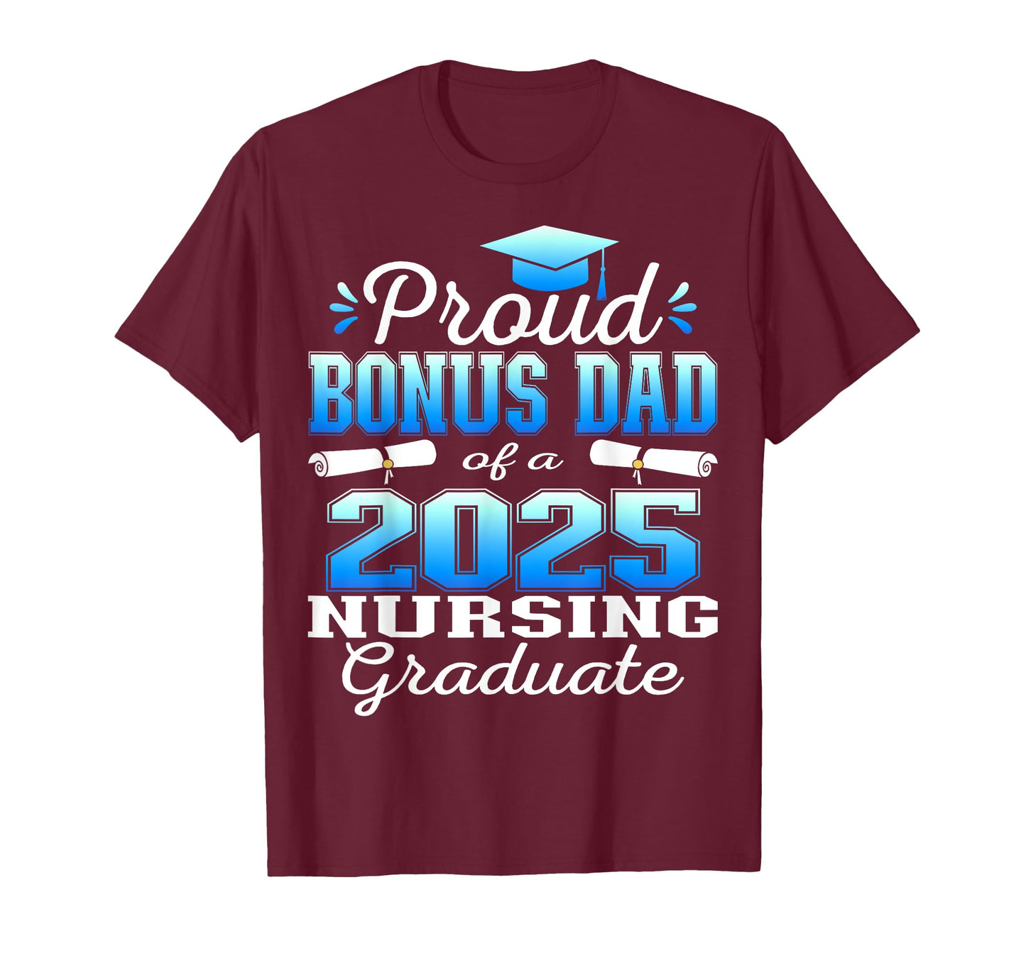 Proud Bonus Dad Class Of 2025 Nursing Graduate Nurse T-Shirt