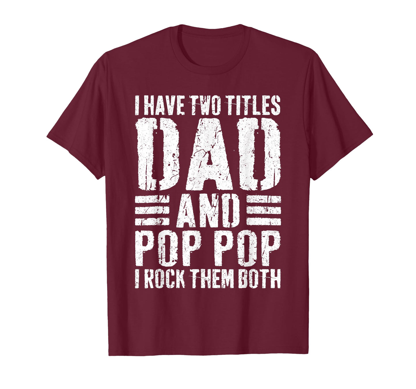 I Have Two Titles Dad And Pop Pop I Rock Them Both Shirt Men T-Shirt