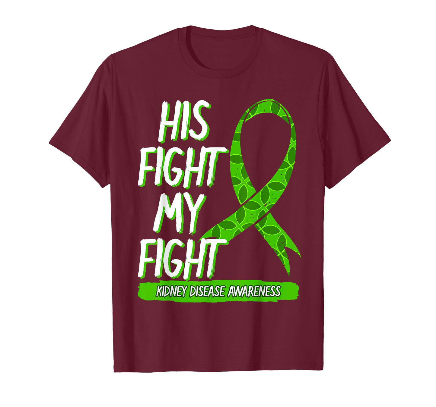 His Fight Is My Fight Kidney Disease Nephritis Green Gift T-Shirt