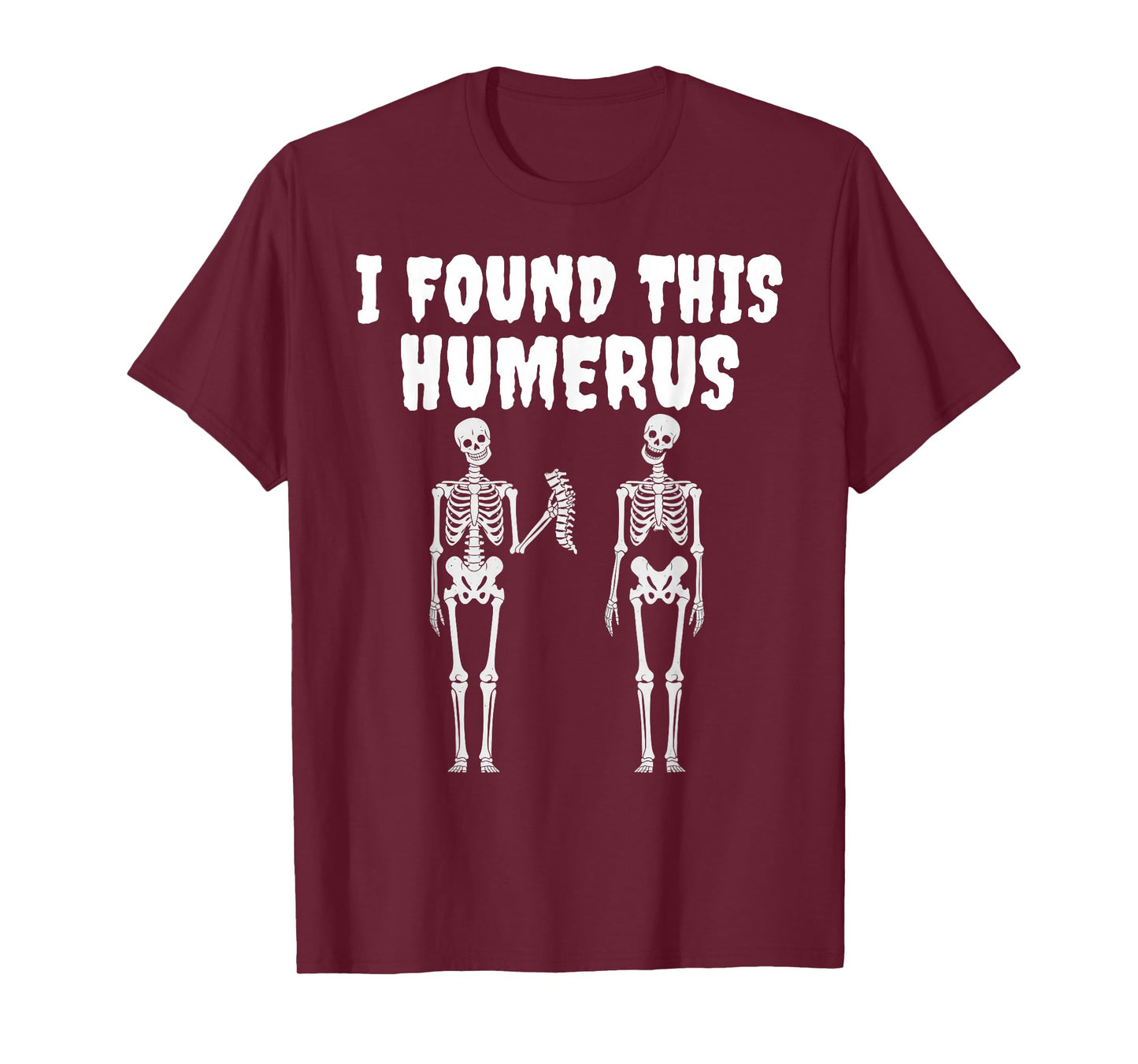 Halloween Skeleton I Found This Humerus Funny tee Men Women T-Shirt