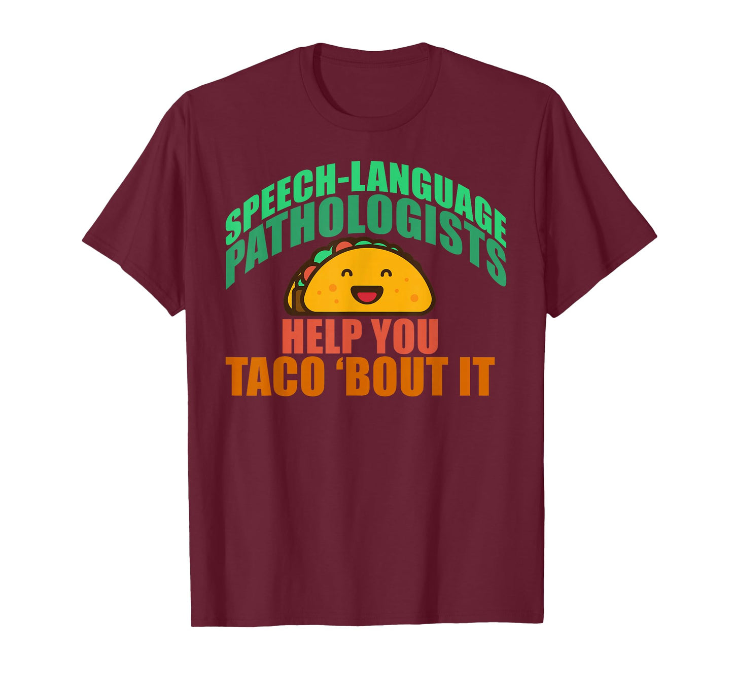 SPEECH LANGUAGE PATHOLOGISTS HELP YOU TACO 'BOUT IT T-Shirt
