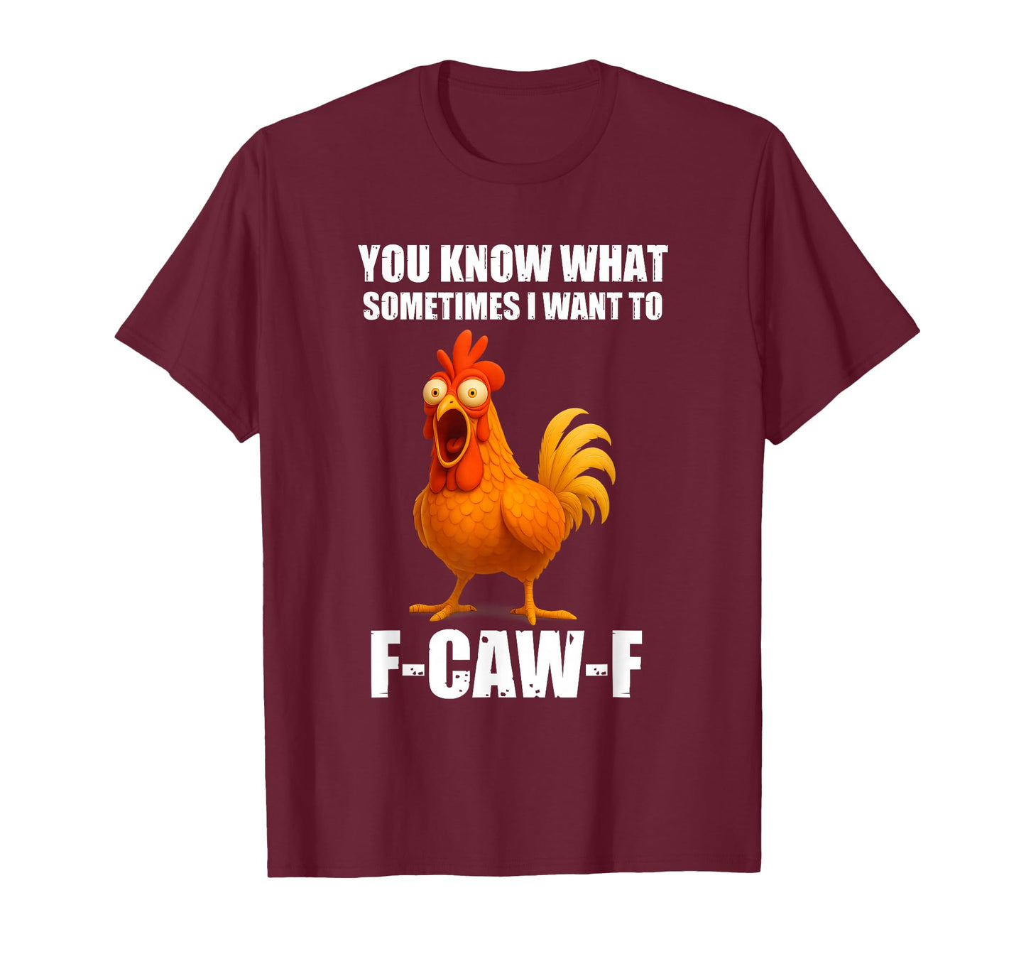 You Know What Sometimes I Want to F-Caw-F Funny Chicken Meme T-Shirt