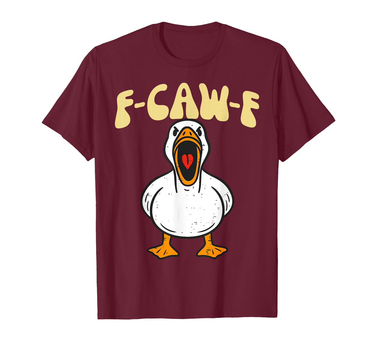 F-Caw-F Funny Silly Goose Humor Men Women T-Shirt