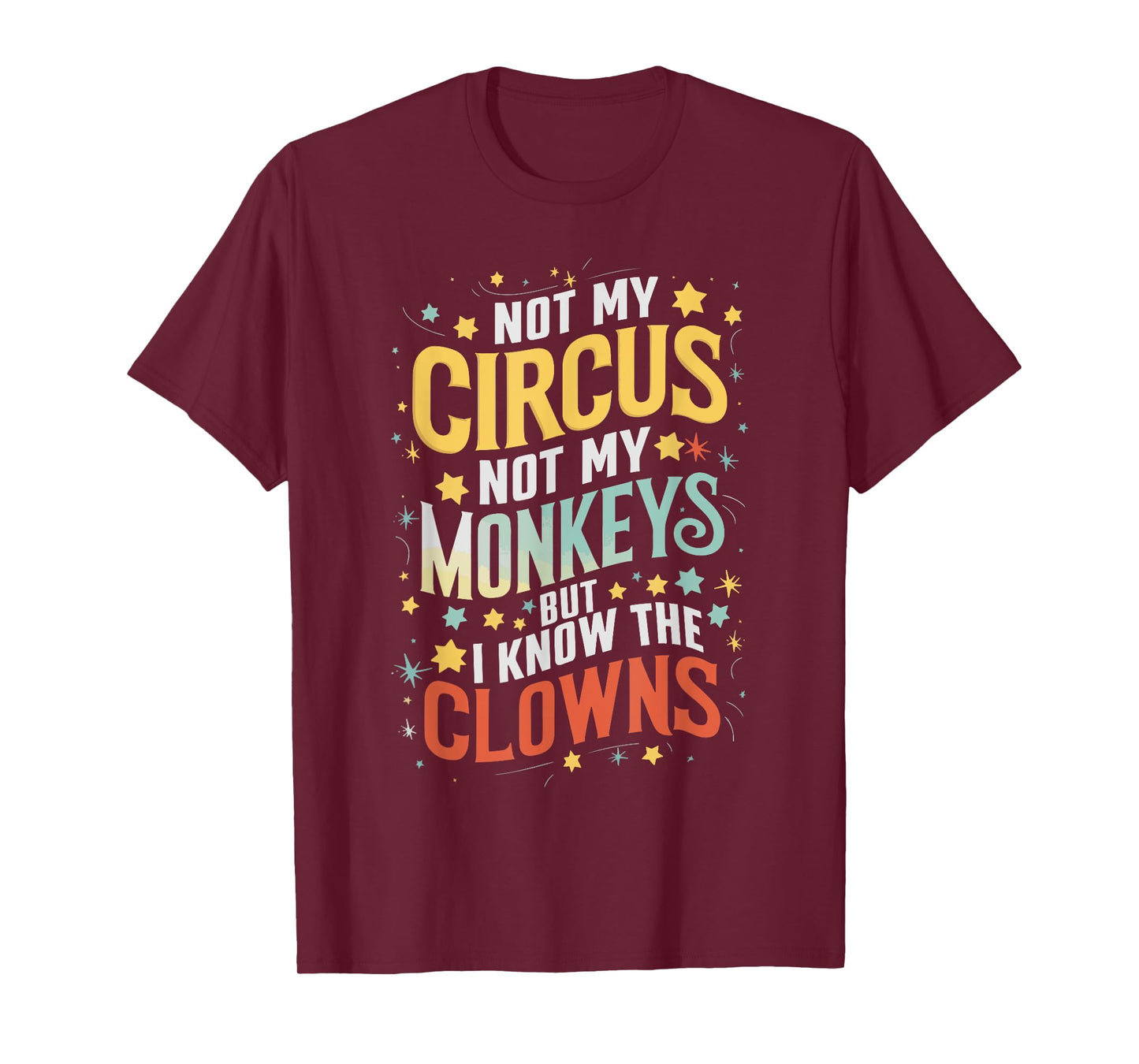 Not My Circus Not My Monkeys But I Know The Clowns T-Shirt