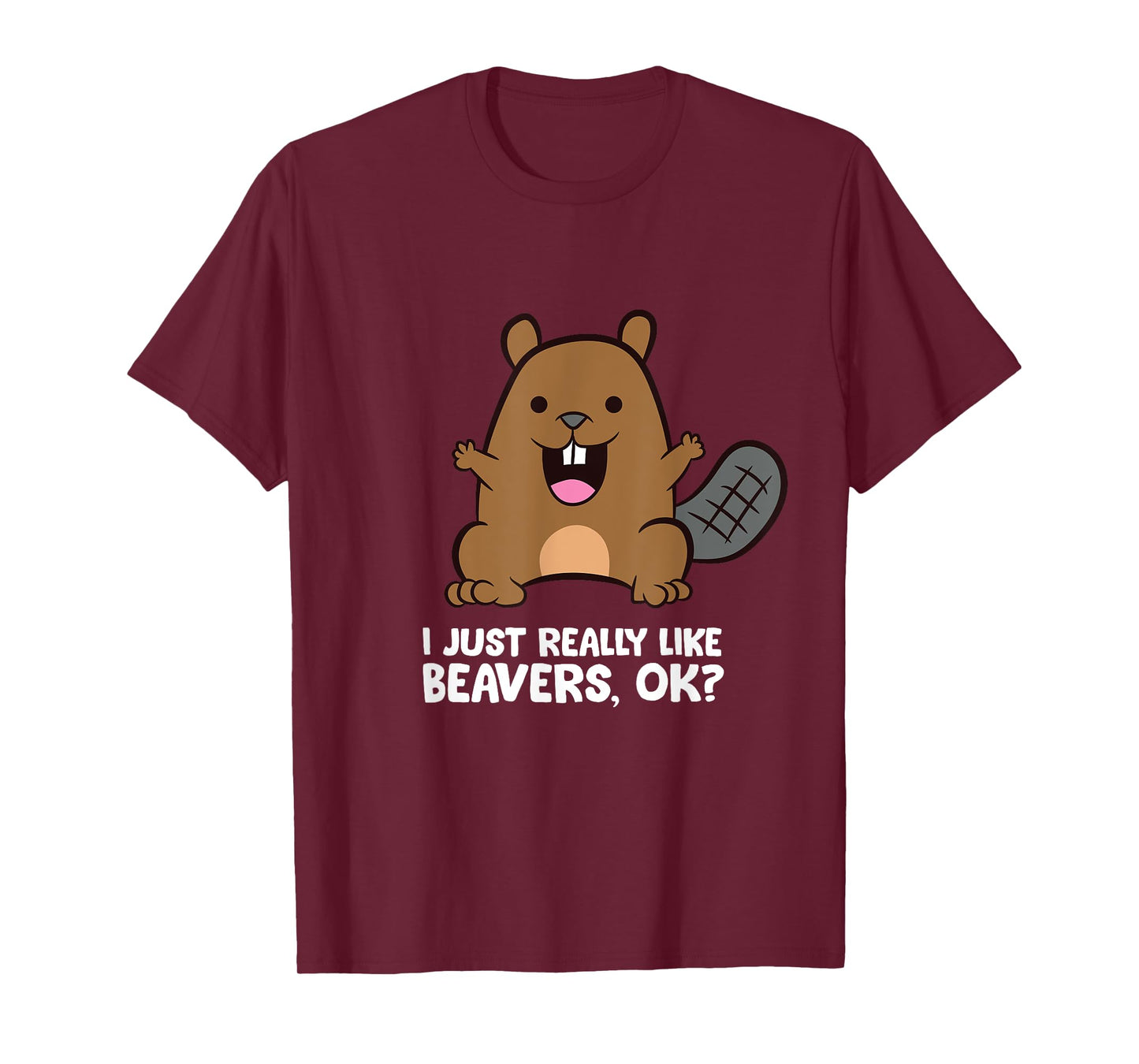 Beaver Lover I Just Really Like Beavers Ok? T-Shirt