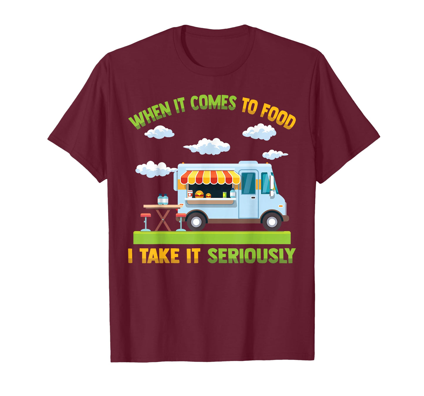 Food Truck - When It Comes To Food, I Take It Seriously T-Shirt