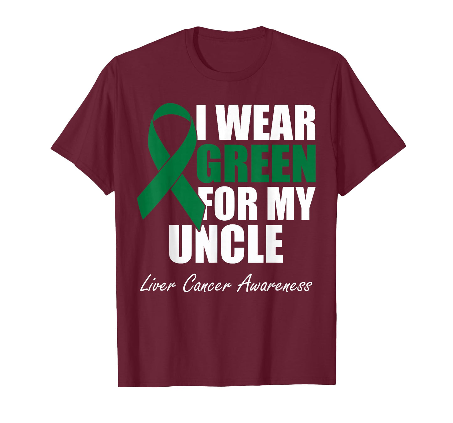 I Wear Green For My Uncle Liver Cancer Awareness T-Shirt
