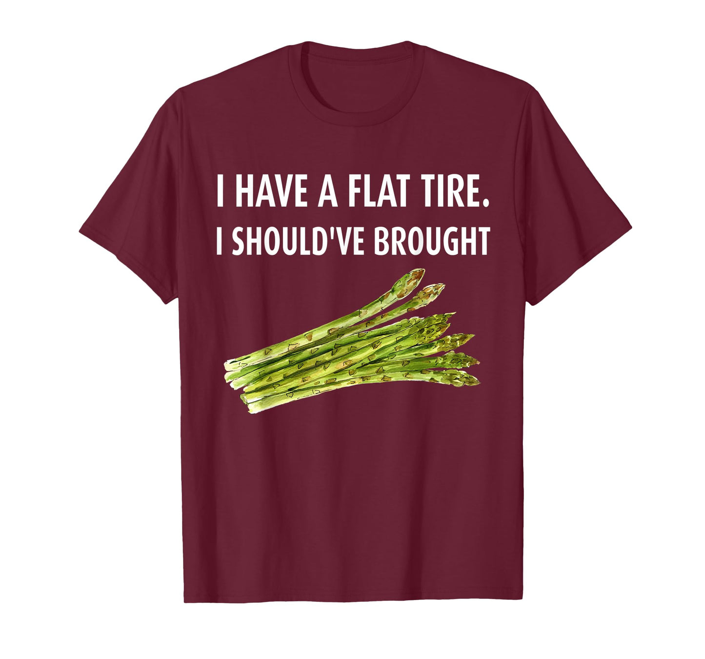 I have a flat tire. I should've brought asparagus T-Shirt
