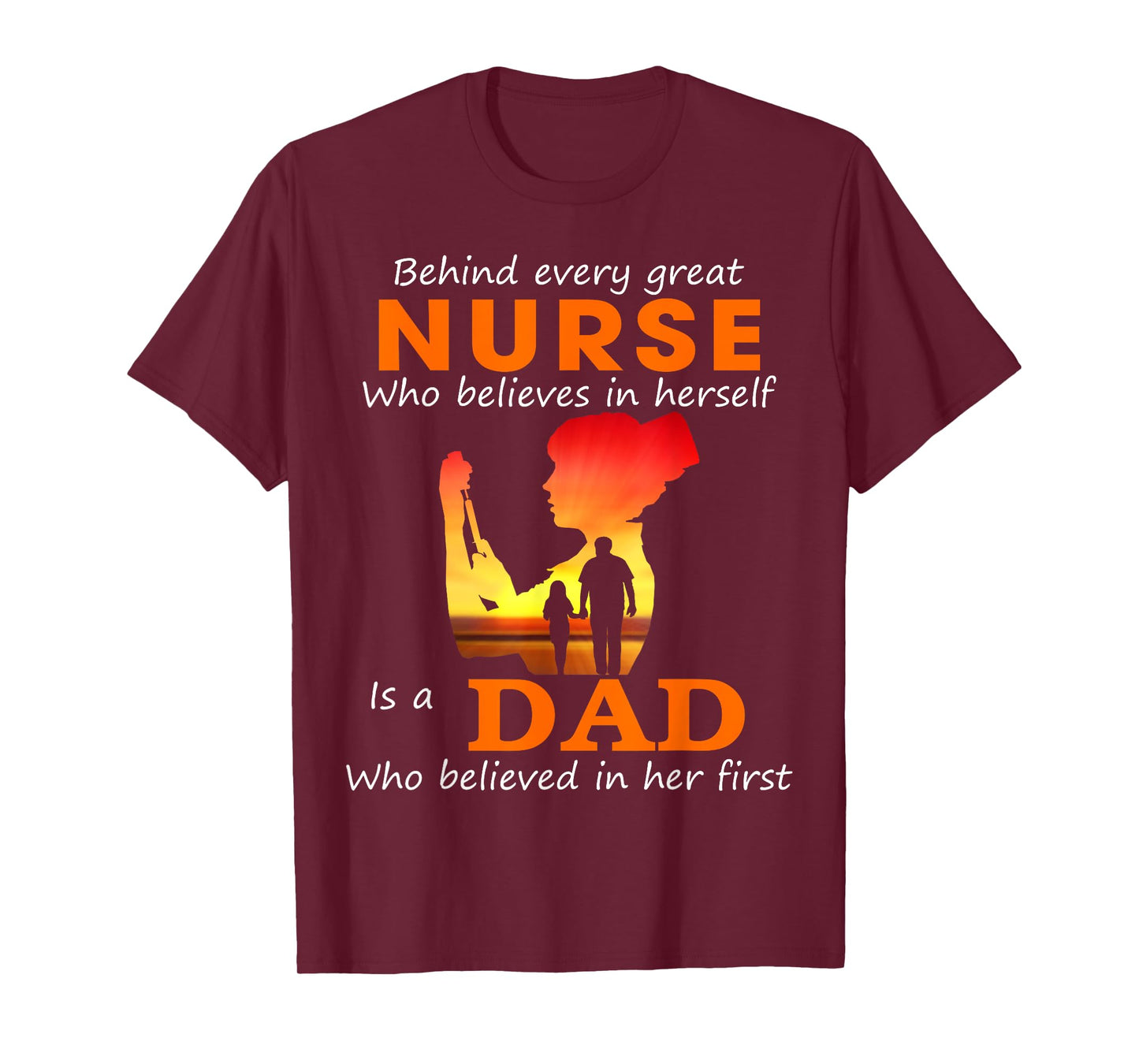 Behind every great nurse who believes in herself is a Dad T-Shirt