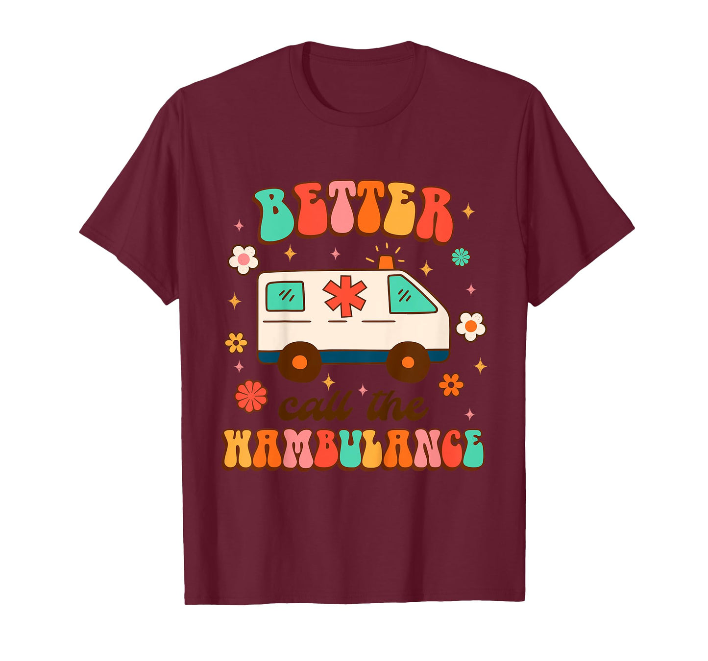 EMT EMS Ambulance Paramedic Nurse Better Call The Wambulance T-Shirt