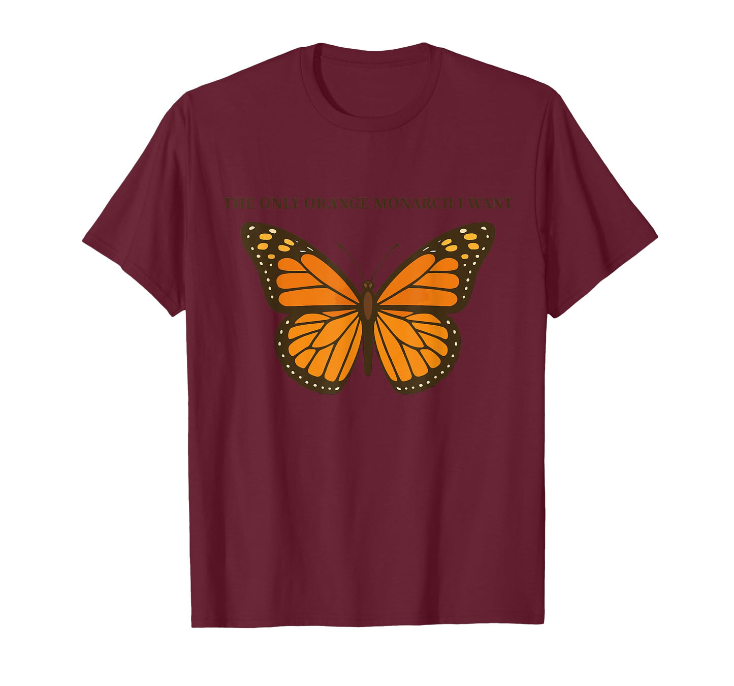 The Only Orange Monarch I Want Funny Butterfly T-Shirt