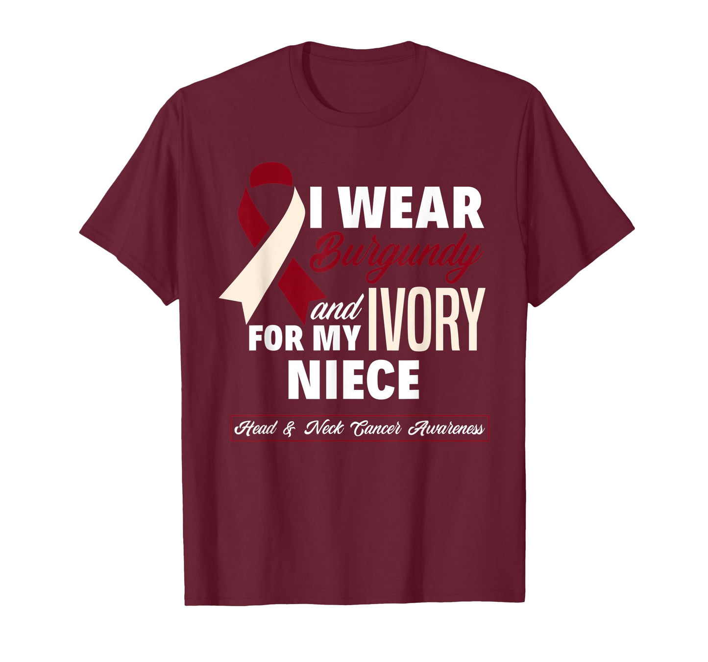 I Wear Burgundy & Ivory For My Niece Head & Neck Cancer T-Shirt