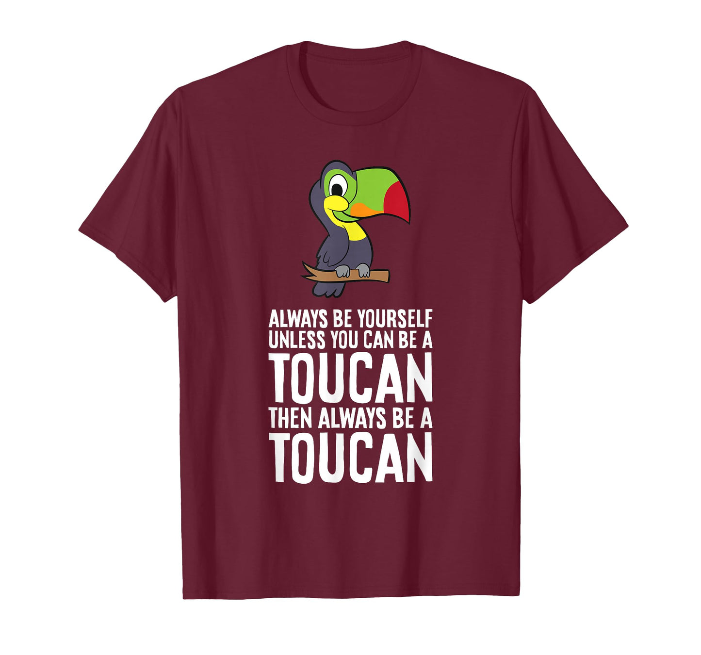 Always Be Yourself Unless You Can Be A Toucan T-Shirt