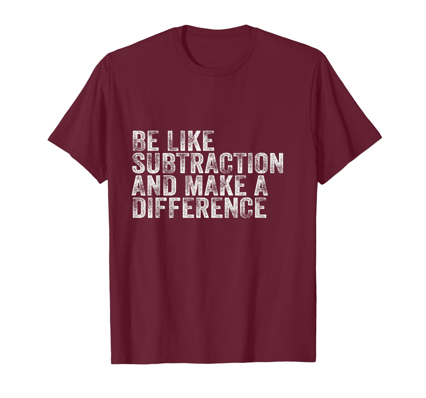 Be Like Subtraction And Make A Difference Funny Math Teacher T-Shirt