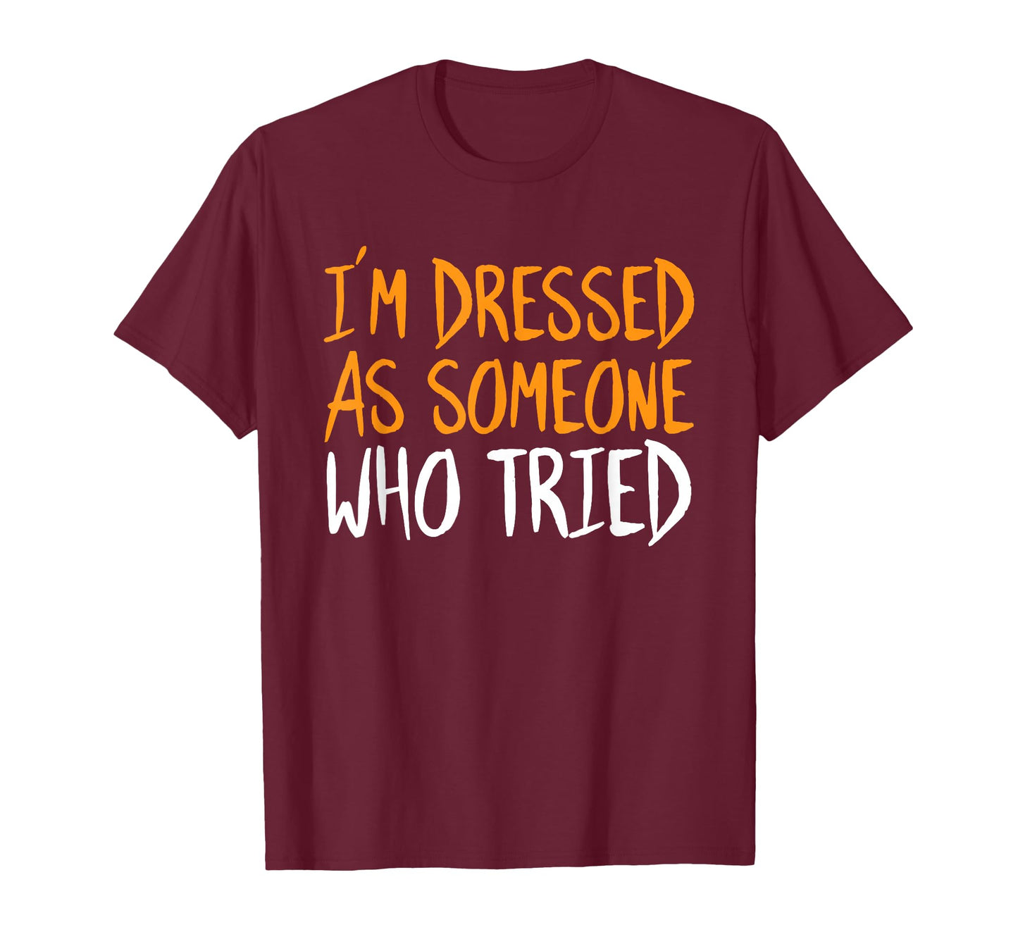 Im Dressed As Someone Who Tried Halloween Funny Sarcastic T-Shirt