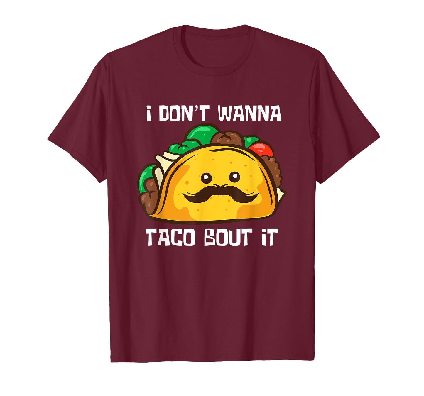 Funny Tacos I Don't Wanna Taco Bout It Mexican Food T-Shirt