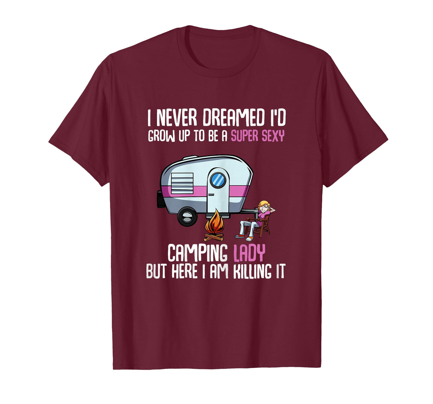 I Never Dreamed I'd Grow Up Super Sexy Camping Lady Camper T-Shirt