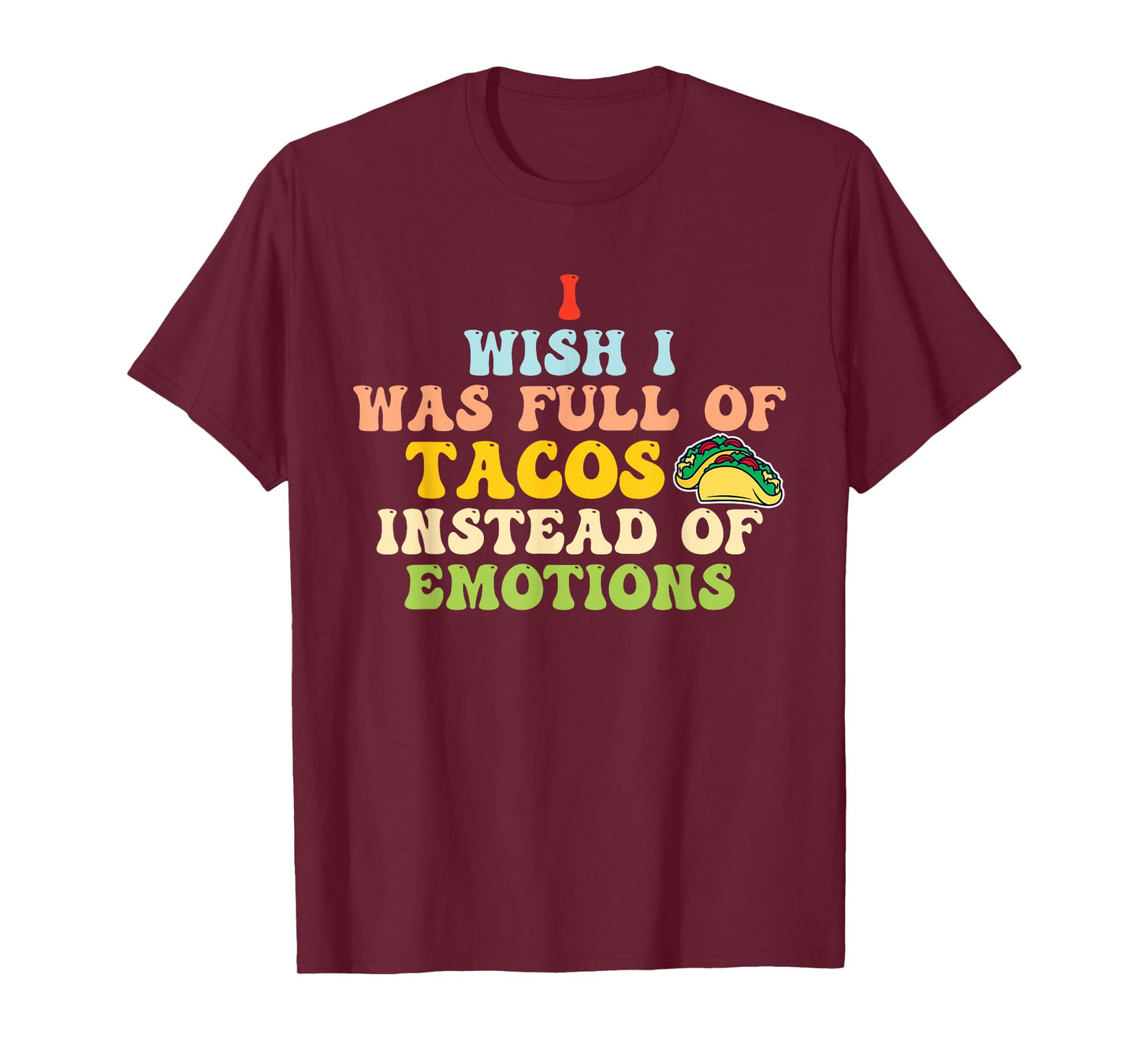 I Wish I-was Full of Tacos Funny Humorous Quote T-Shirt