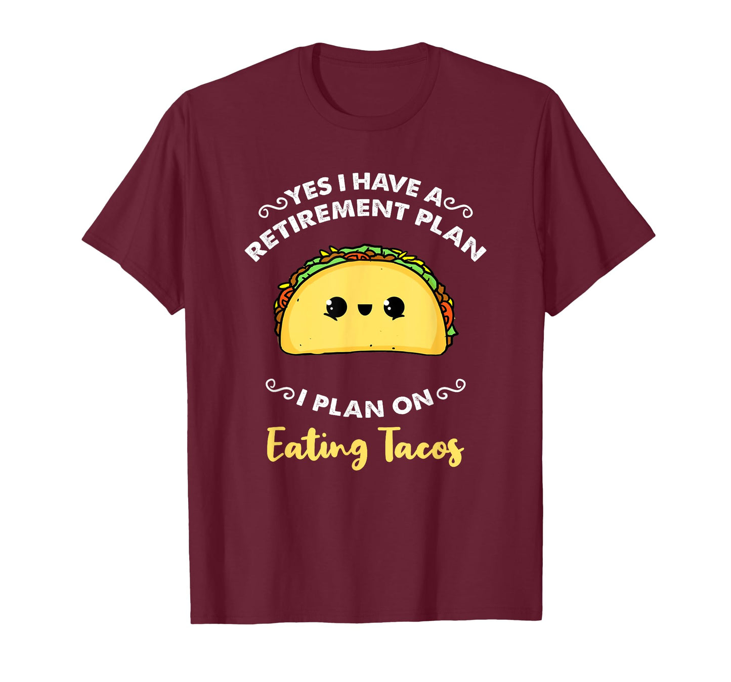 Yes I Have A Retirement Plan I Plan On Eating Tacos T-Shirt