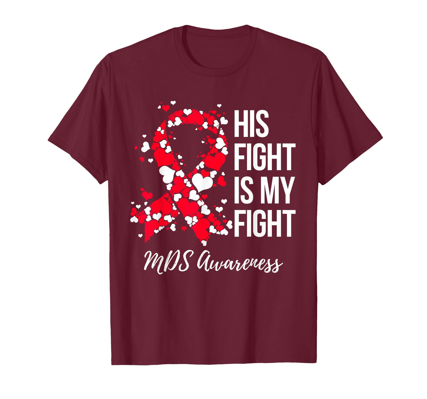 His Fight Is My Fight Myelodysplastic Syndrome MDS Awareness T-Shirt