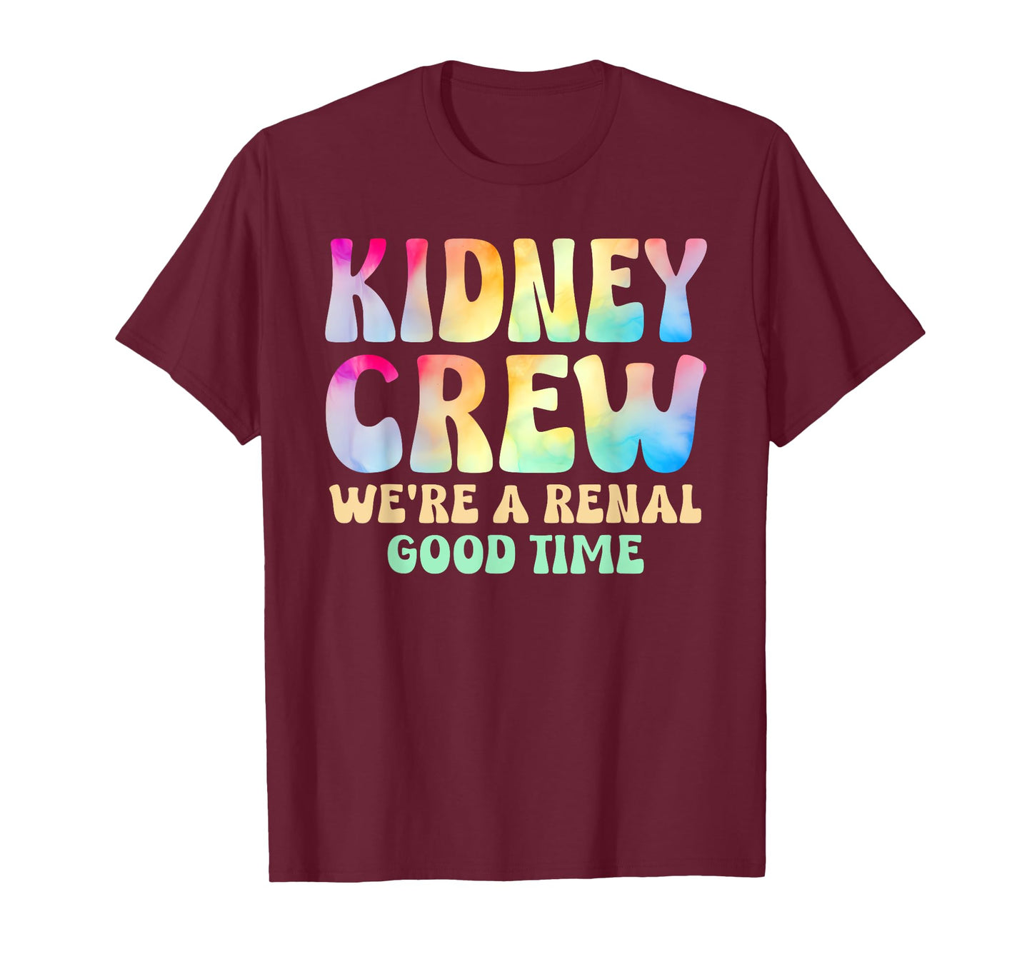 Kidney Crew A Renal Good Time Dialysis Nurse Tech Tie Dye T-Shirt