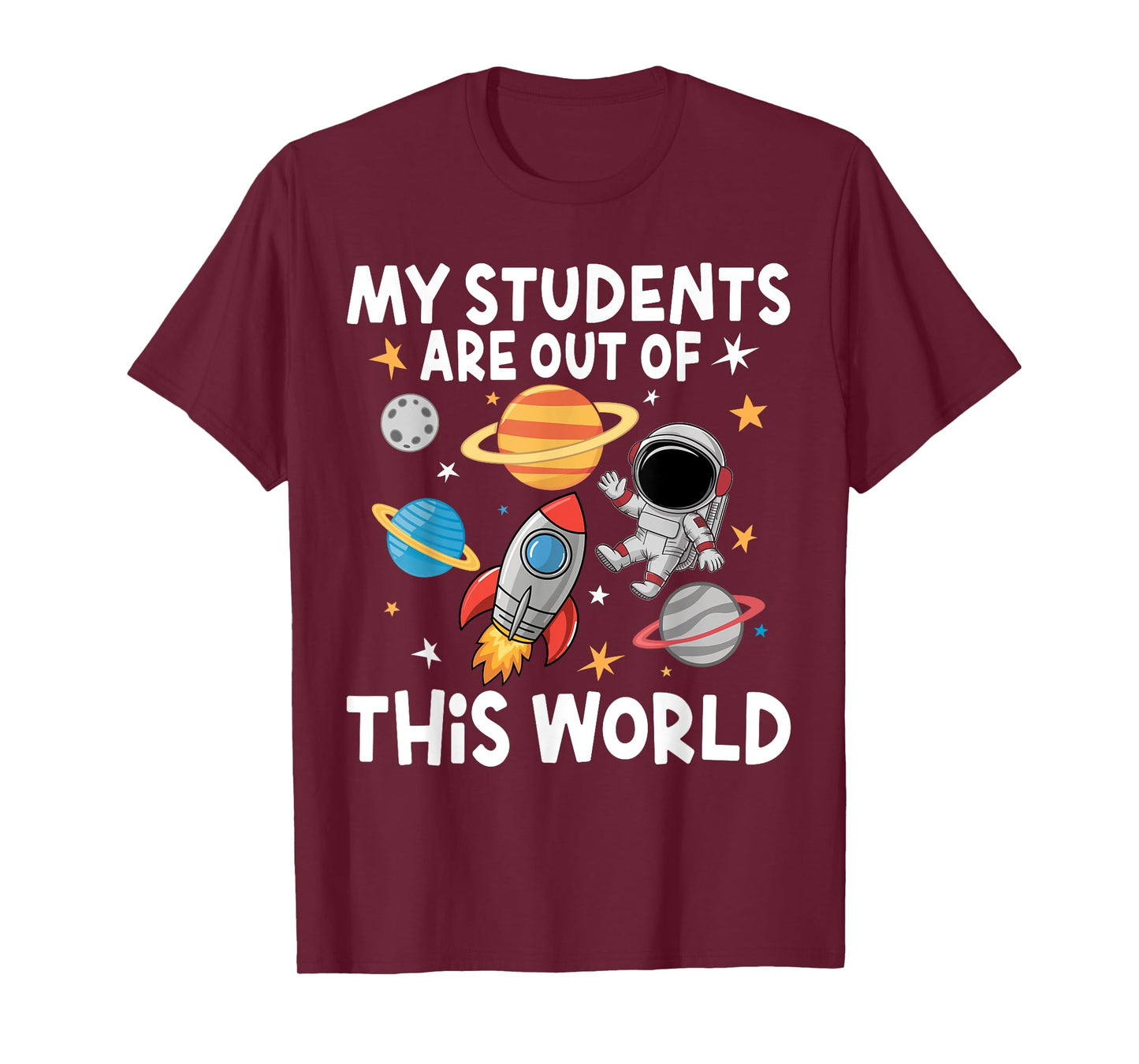 My Students Are Out Of This World Funny Space Teacher T-Shirt
