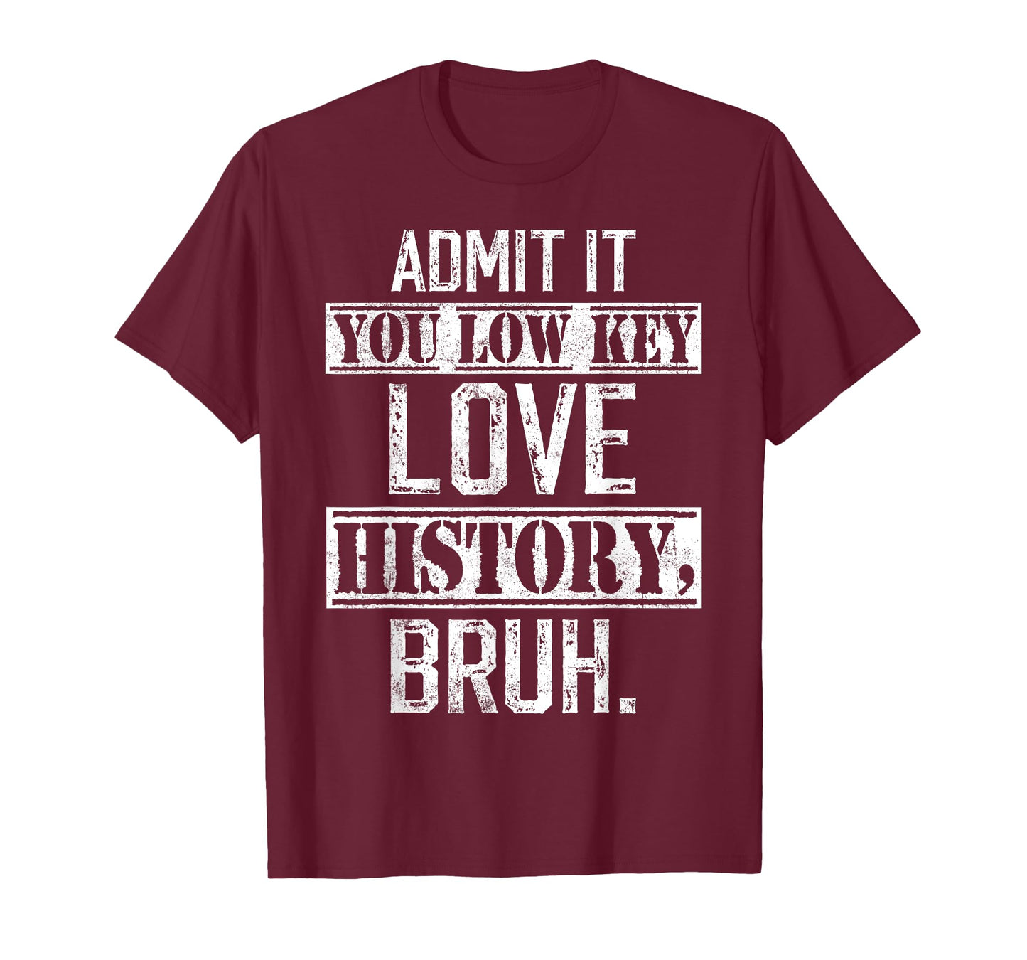 admit it you low key love History bruh funny History teacher T-Shirt