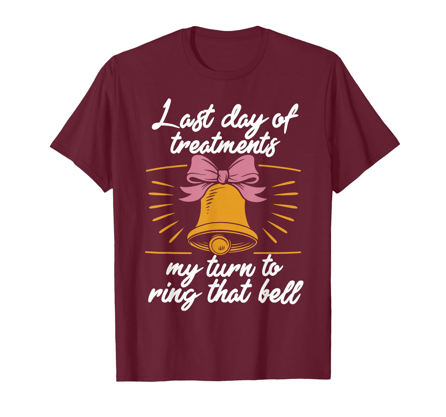 Last Day Of Treatments My Turn To Ring That Bell Chemo End T-Shirt