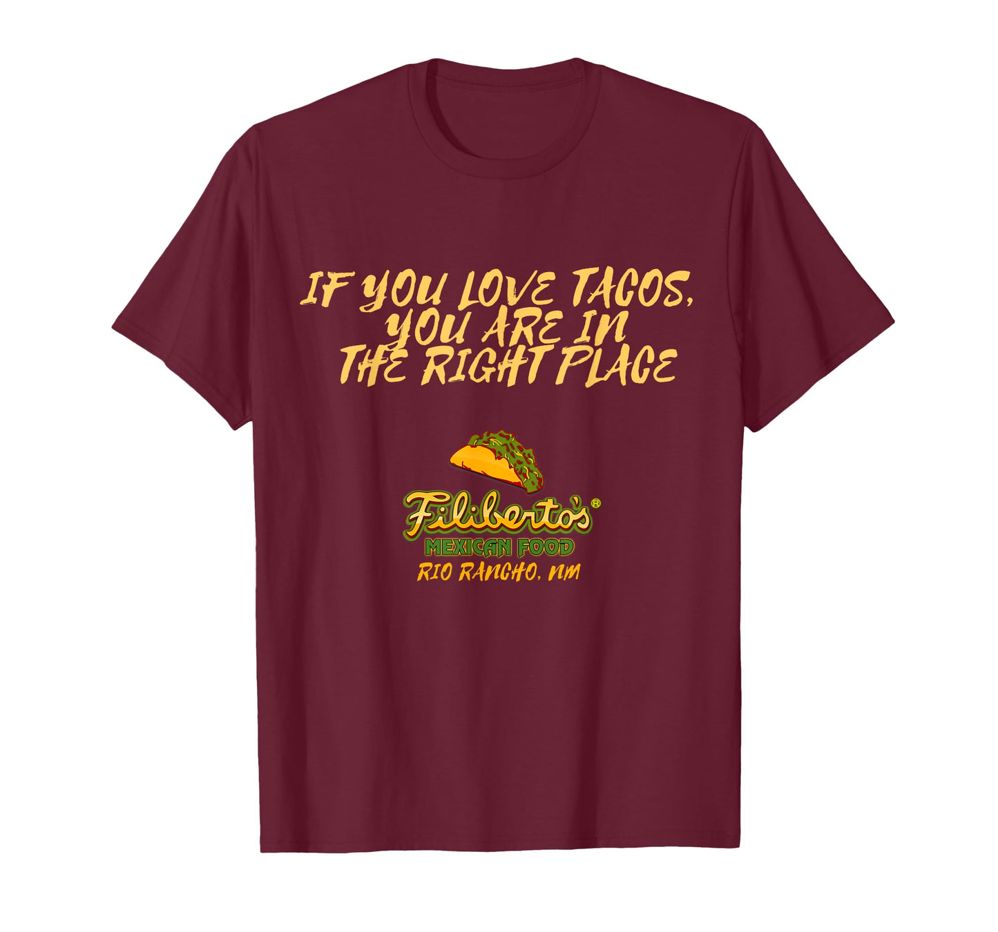 Filiberto's - If You Love Tacos, You Are In The Right Place T-Shirt
