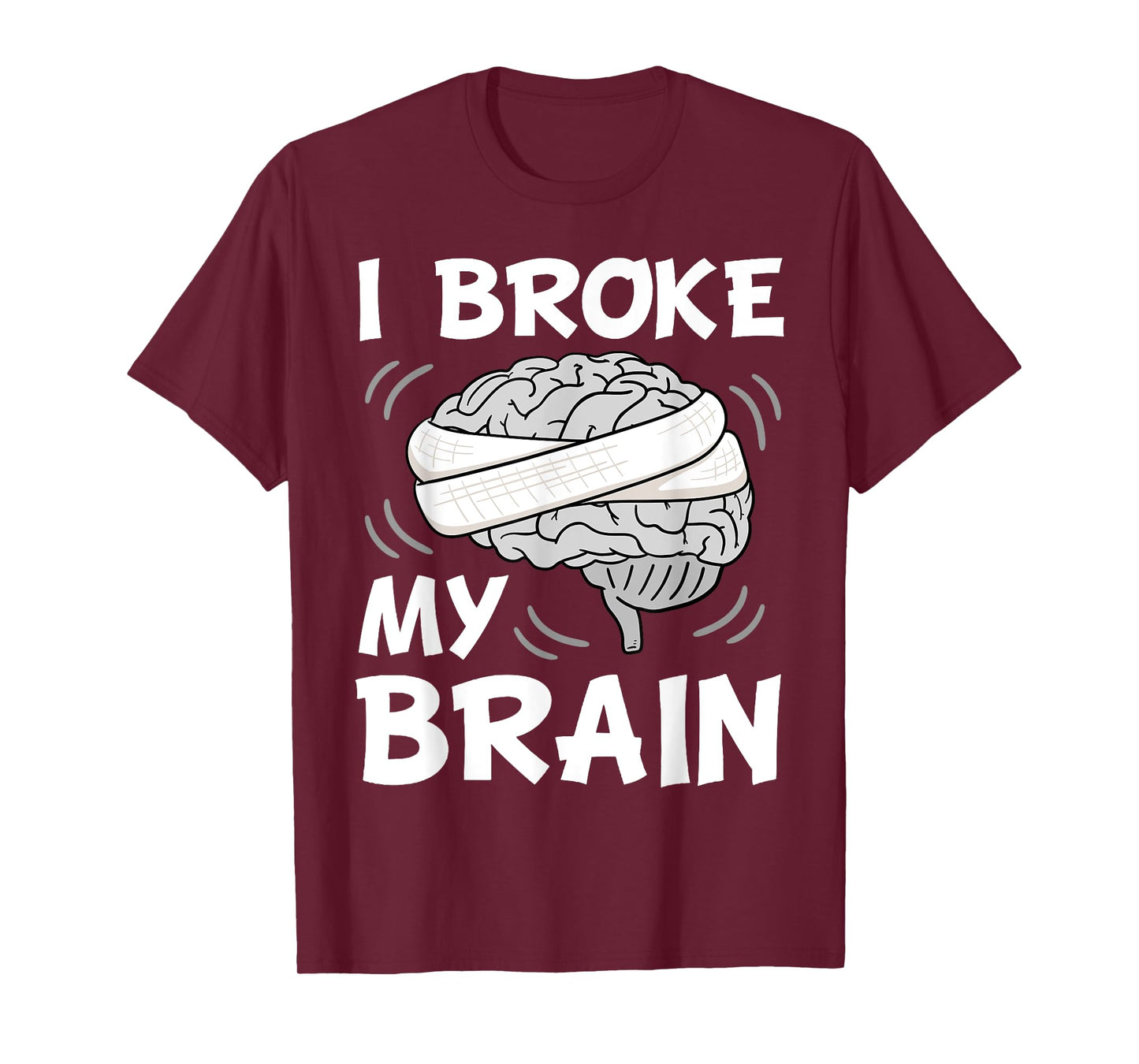 I Broke My Brain Surgery Neurosurgery Head Injury Survivor T-Shirt