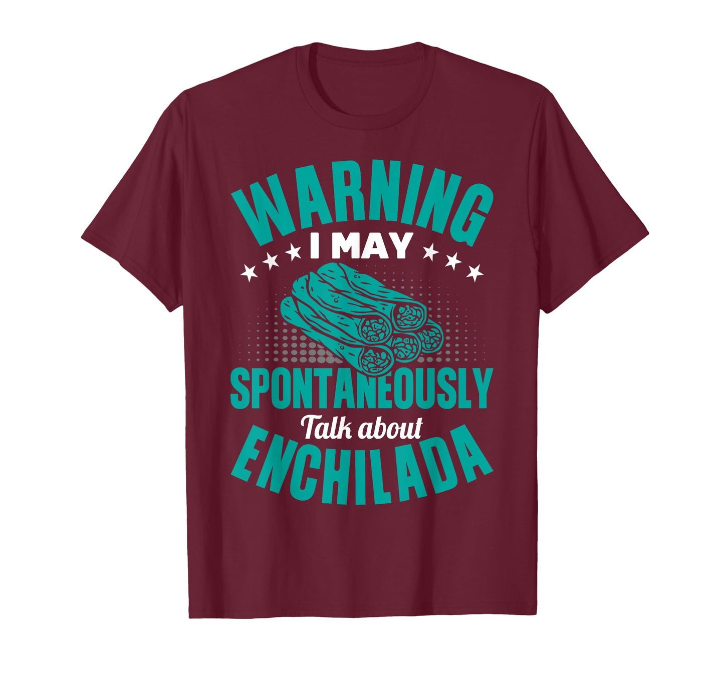 I May Spontaneously Talk About Enchilada Funny T-Shirt