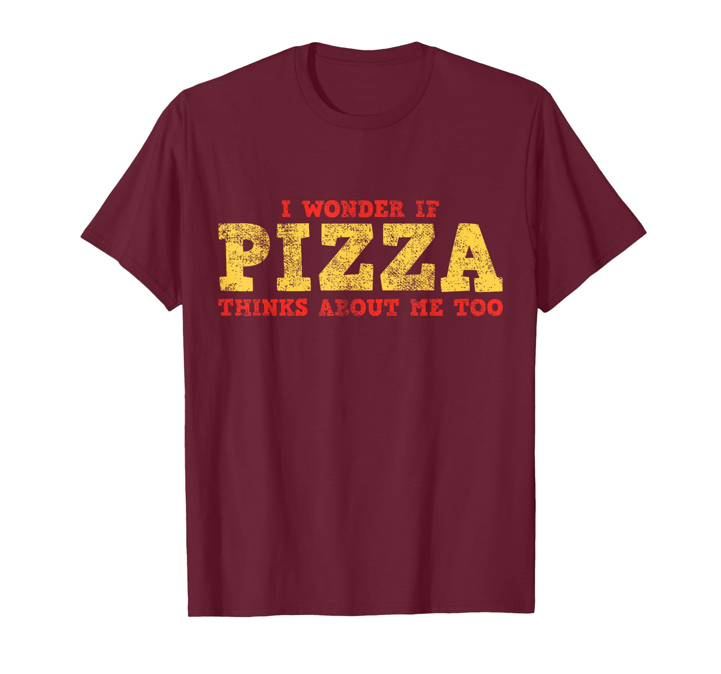 I Wonder If Pizza Thinks About Me Too T-Shirt