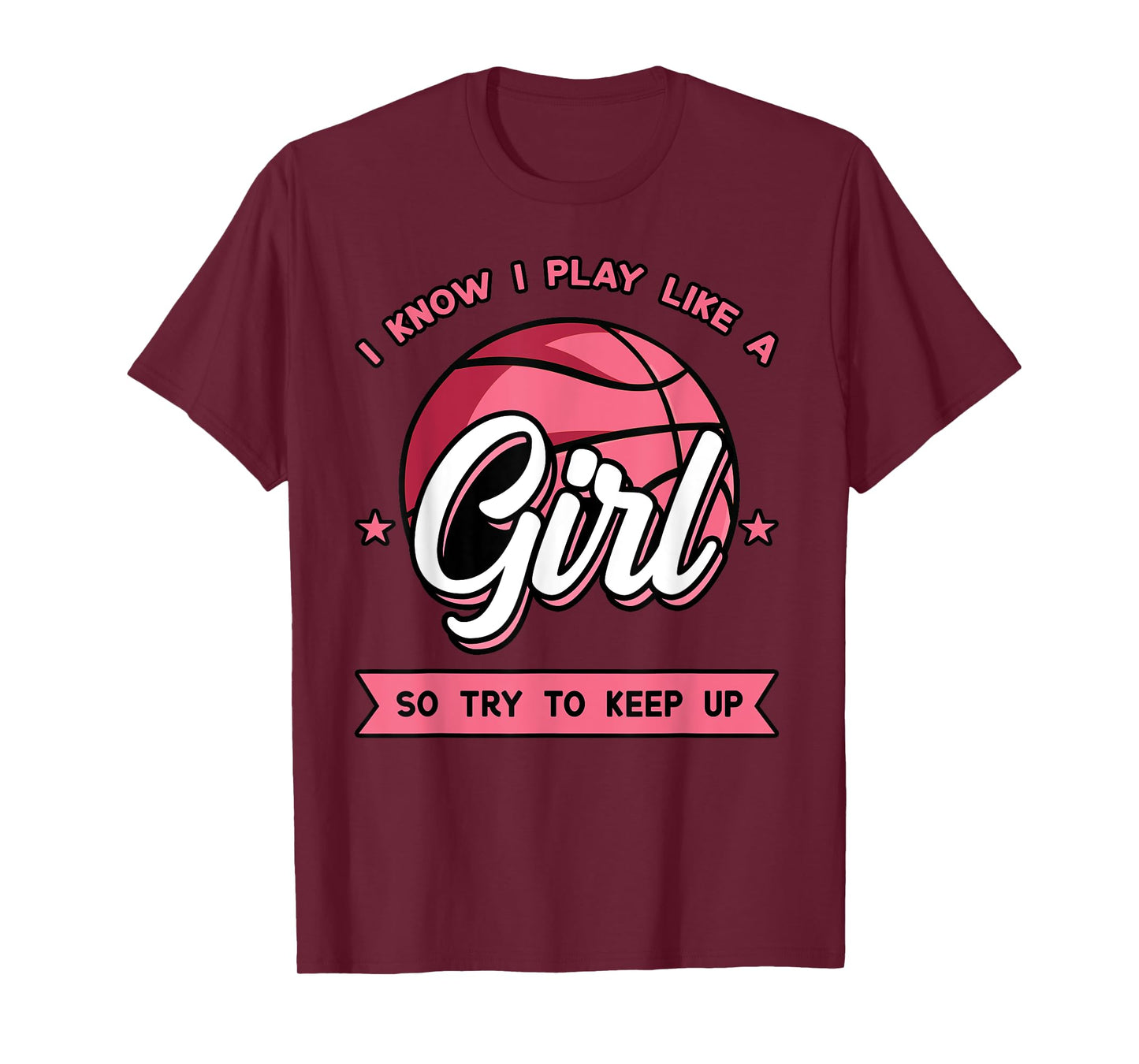 I Know I Play Like A Girl Try To Keep Up Pink Basketball T-Shirt