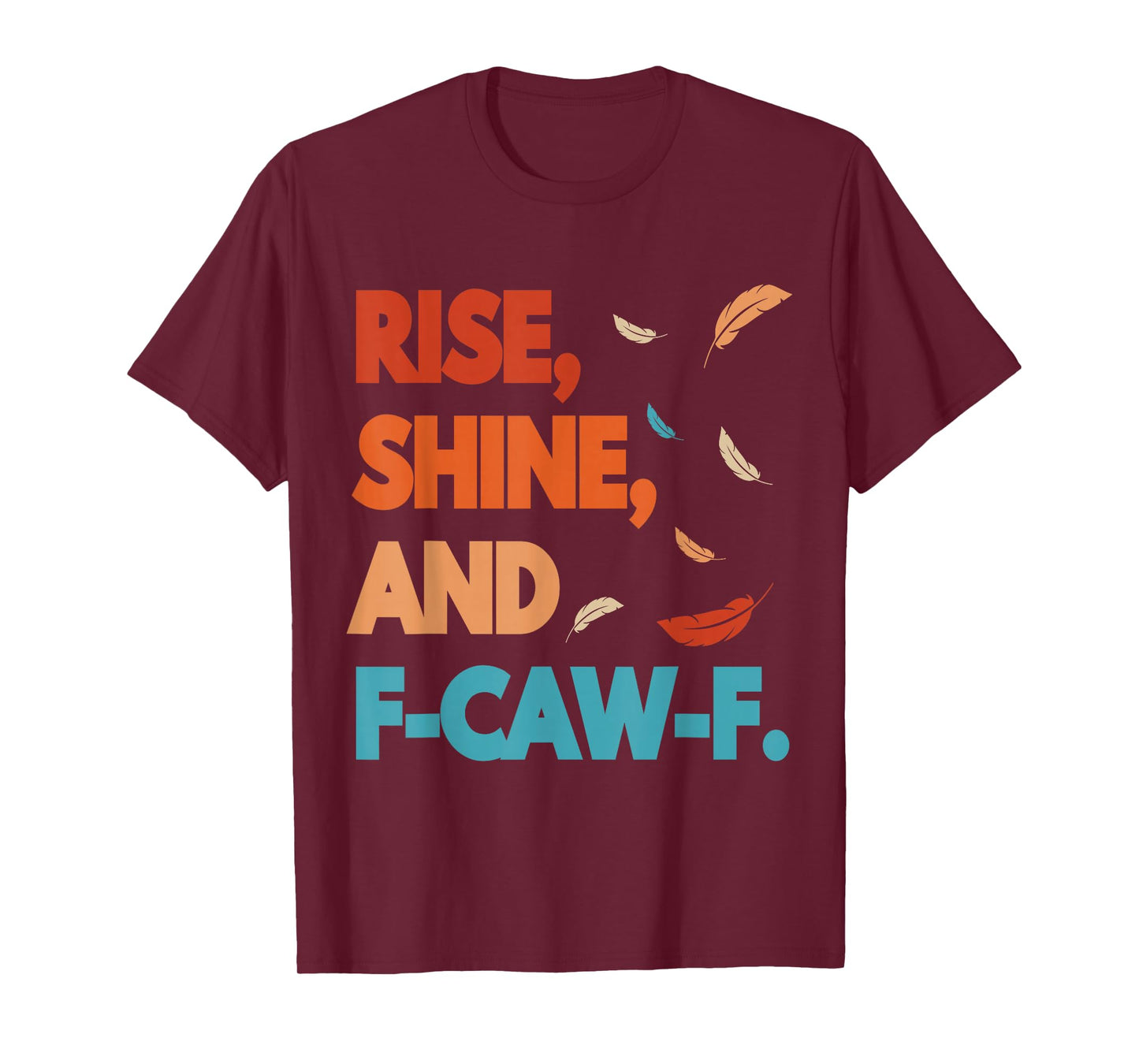 Rise Shine and FCAWF Funny Cursing Cussing Bird Adult Humor T-Shirt