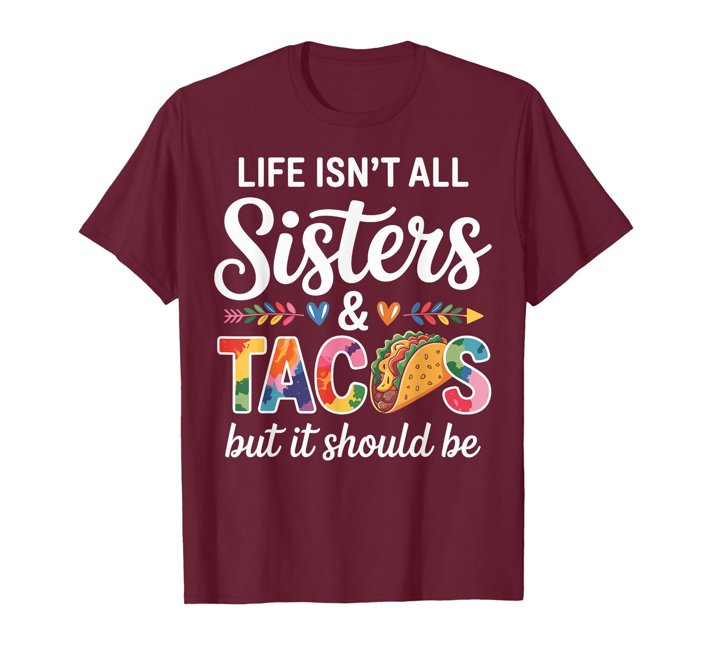 Life Isn't All Sisters and Tacos Funny Sister T-Shirt