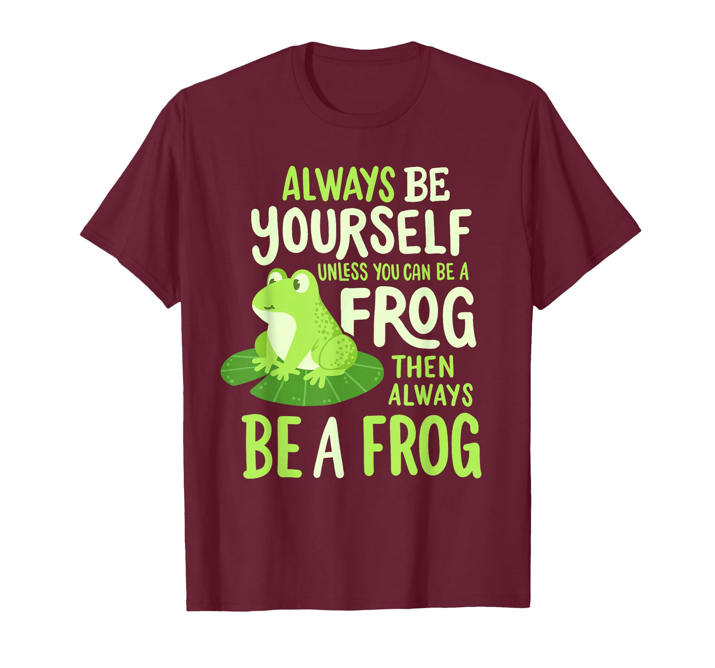 Funny Always Be Yourself Unless You Can Be A Frog Men Women T-Shirt