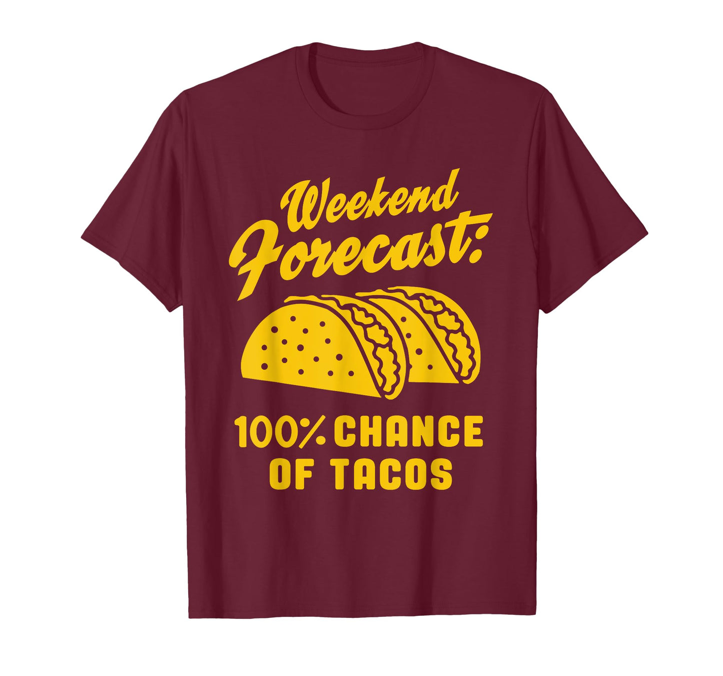 Weekend Forecast 100% Chance Of Tacos Funny Taco T-Shirt