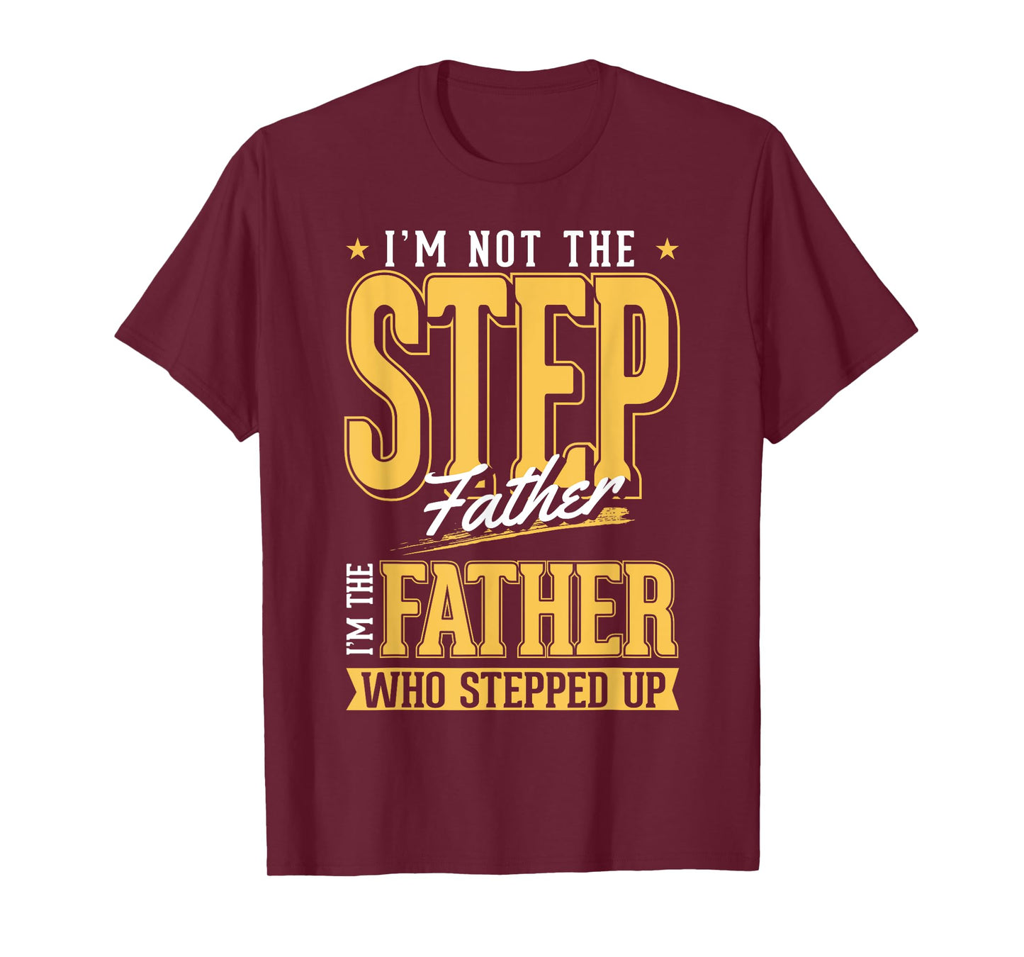 I'm The Step Father Who Stepped Up Sted Dad Father's Day T-Shirt