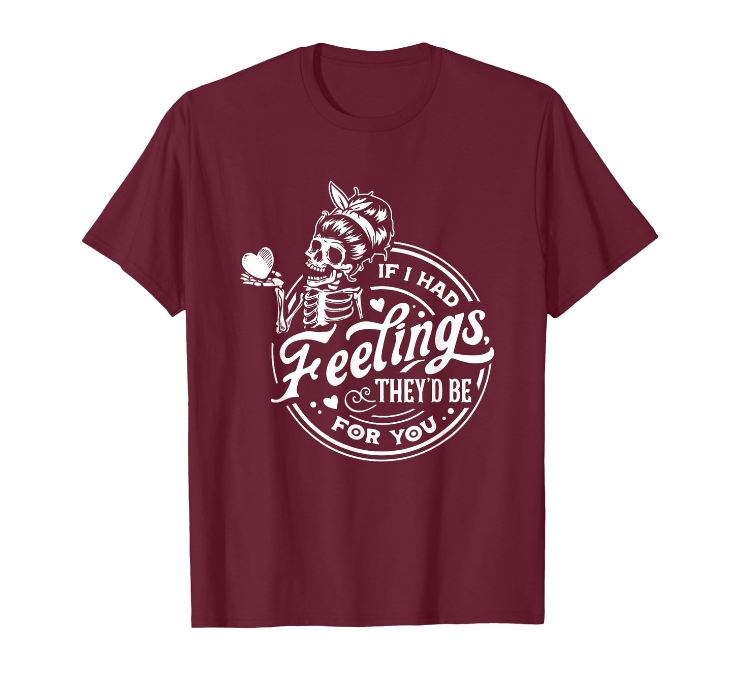 If I Had Feelings They'd Be for You Skeleton T-Shirt